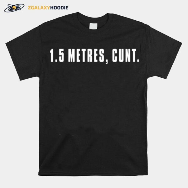 1.5 Metres Cunt T-Shirt