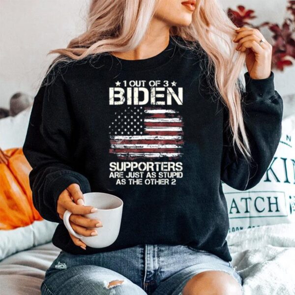 1 Out Of 3 Biden Supporters Are As Stupid As The Other 2 American Flag Tee Sweater