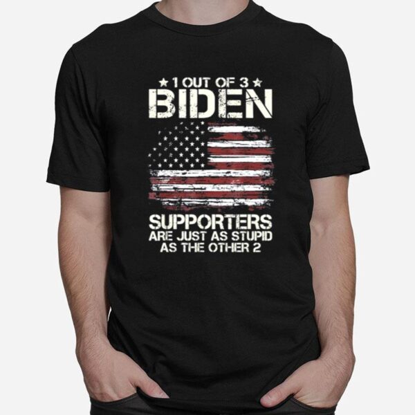 1 Out Of 3 Biden Supporters Are As Stupid As The Other 2 American Flag Tee T-Shirt