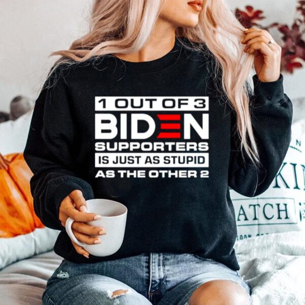 1 Out Of 3 Biden Supporters Is Just As Stupid As The Other 2 Sweater