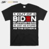 1 Out Of 3 Biden Supporters Is Just As Stupid As The Other 2 T-Shirt