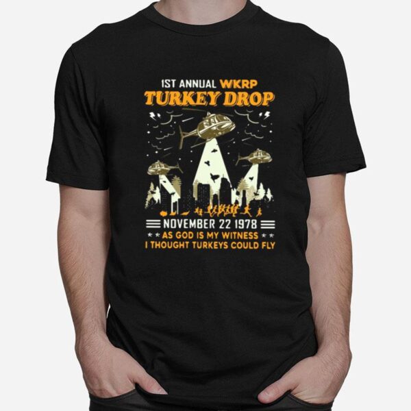 1St Annual Wkrp Turkey Drop November 22 1978 As God Is My Witness I Thought Turkeys Could Fly T-Shirt