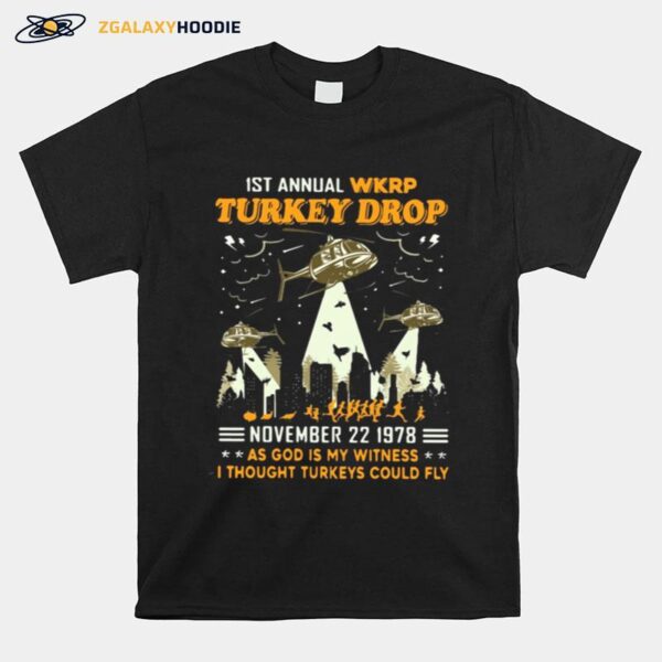 1St Annual Wkrp Turkey Drop November 22 1978 As God Is My Witness I Thought Turkeys Could Fly T-Shirt