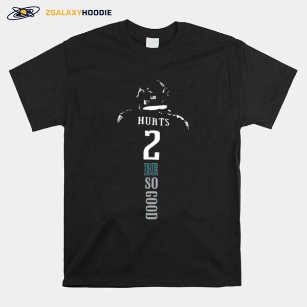 2 Be So Good Jalen Hurts Philadelphia Eagles Football T-Shirt