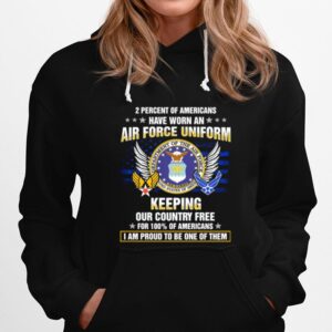 2 Percent Of Americans Have Worn An Air Force Uniform Keeping Our Country Free Hoodie