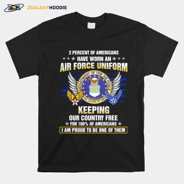 2 Percent Of Americans Have Worn An Air Force Uniform Keeping Our Country Free T-Shirt