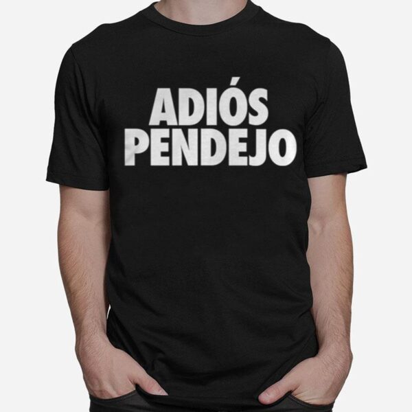 Adios Pendejo T-Shirt