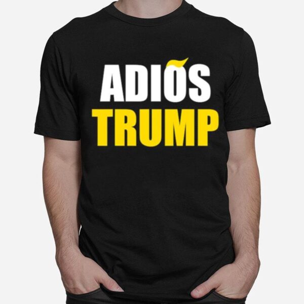 Adios Trump Pro Biden And Harris 86 45 T-Shirt