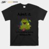 Admit It Life Would Be Boring Without Me Frog T-Shirt