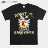 Admit It Life Would Be Boring Without Me Mickey T-Shirt