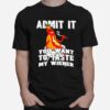 Admit It You Want To Taste My Wiener T-Shirt