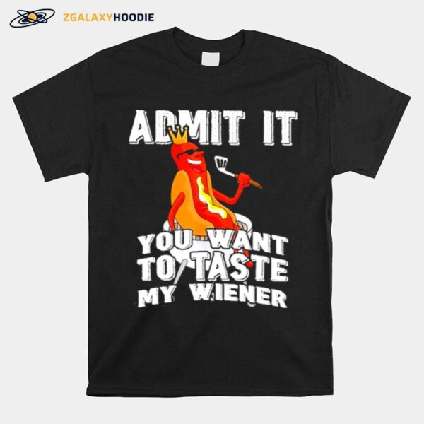 Admit It You Want To Taste My Wiener T-Shirt