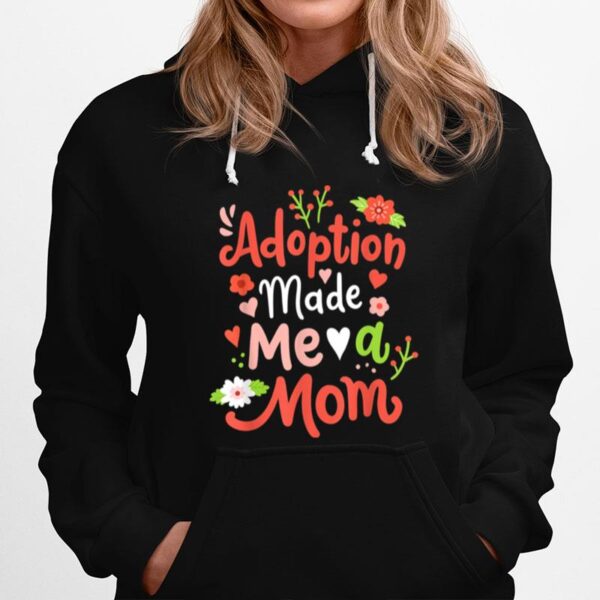 Adoption Made Me A Mom Adoptive Mama Mothers Day Hoodie