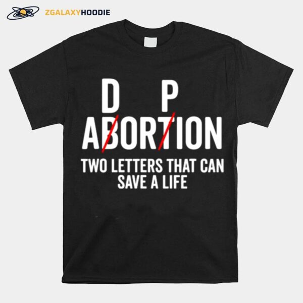 Adoption Not Abortion Two Letters Can Save A Life T-Shirt