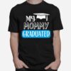 Adorable My Mommy Graduated For Son Or Daughter T-Shirt