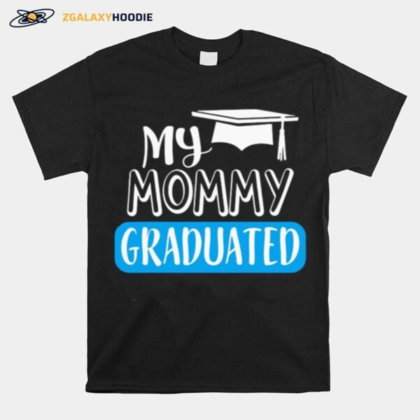 Adorable My Mommy Graduated For Son Or Daughter T-Shirt