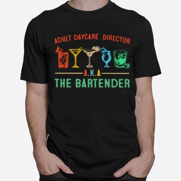 Adult Daycare Director Aka The Bartender T-Shirt