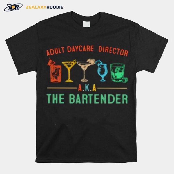 Adult Daycare Director Aka The Bartender T-Shirt