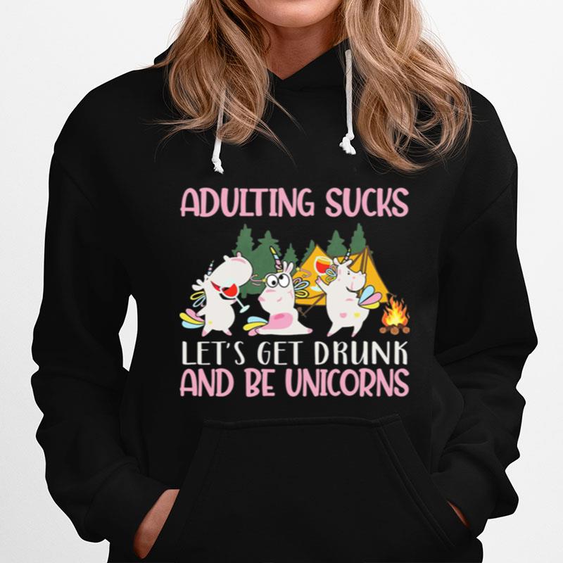 Adulting Sucks Lets Get Drunk And Be Unicorns Camping Hoodie