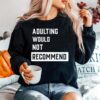 Adulting Would Not Recommend Sweater