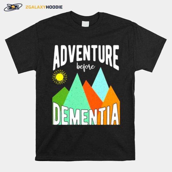 Adventure Before Dementia T-Shirt