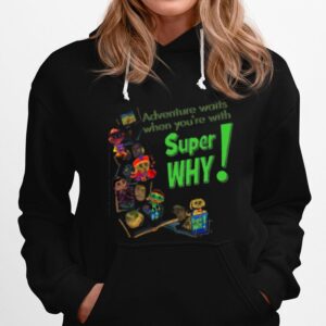Adventures Waits When Youre With Super Why Hoodie
