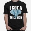 Africa Elephant Zoo Animal Saying Thick Skin T-Shirt
