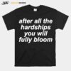 After All The Hardships You Will Fully Bloom T-Shirt