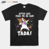 After God Made Me He Said Ta Da Cute Unicorn Dabbing T-Shirt