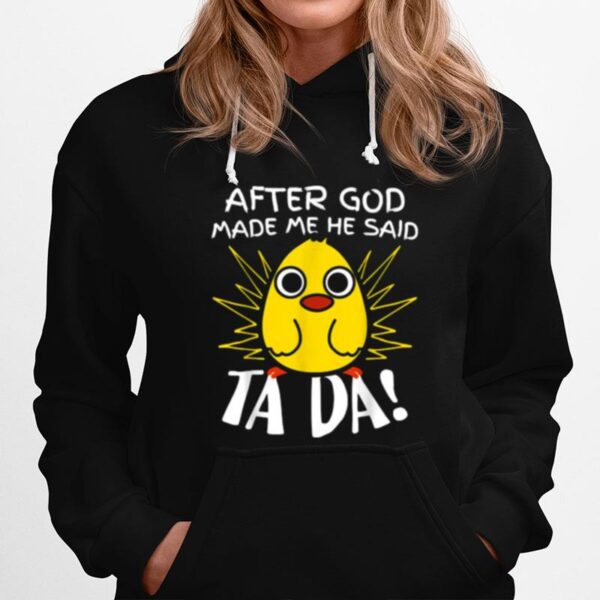 After God Made Me He Said Ta Da Funny Cute Chicken Hoodie