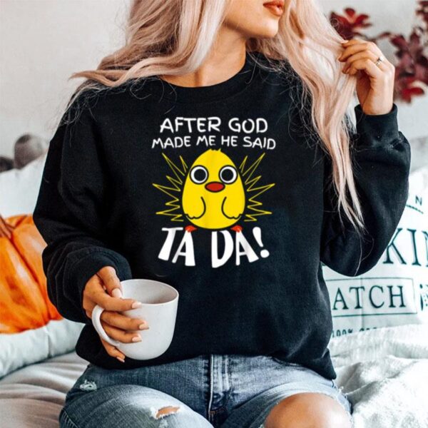 After God Made Me He Said Ta Da Funny Cute Chicken Sweater