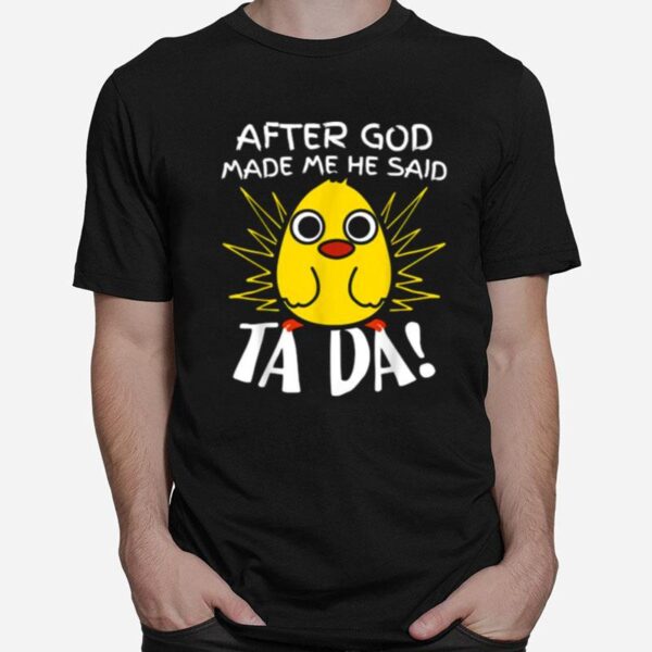 After God Made Me He Said Ta Da Funny Cute Chicken T-Shirt