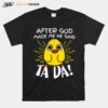 After God Made Me He Said Ta Da Funny Cute Chicken T-Shirt