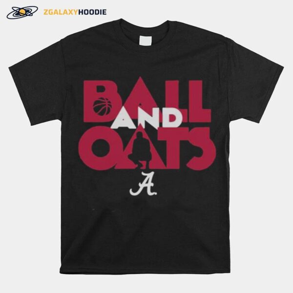 Alabama Basketball Fans Are Going To Love This Ball And Oats T-Shirt