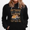 Alaska Dogs Nothing Makes You Smile More Than Looking In The Face Of A Dog That Loves You Hoodie