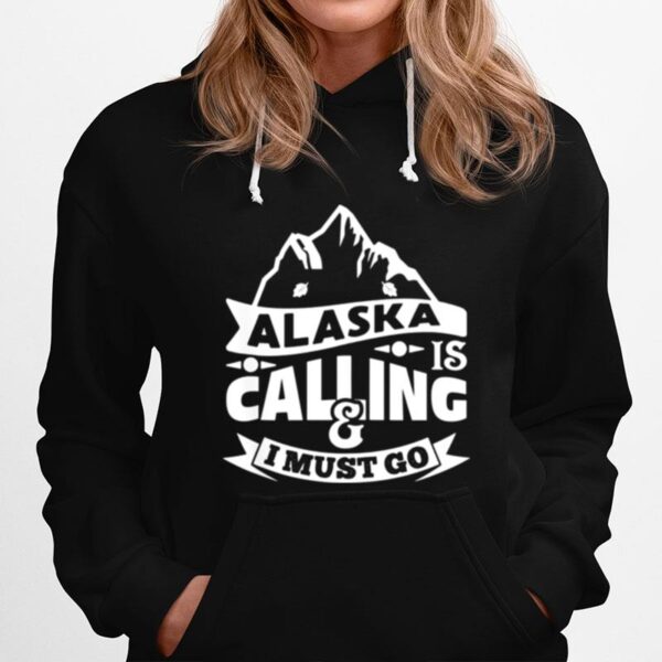 Alaska Is Calling I Must Go Text In Amazing Modern Art Hoodie