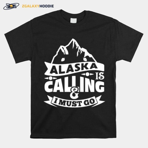 Alaska Is Calling I Must Go Text In Amazing Modern Art T-Shirt