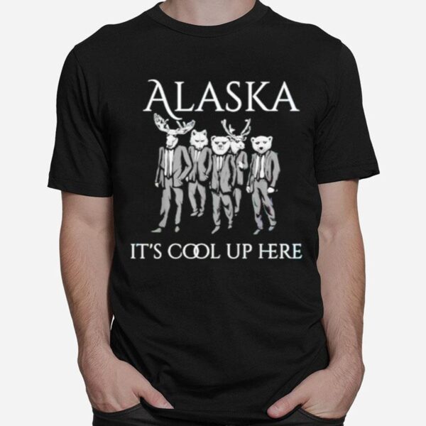 Alaska Its Cool Up Here T-Shirt