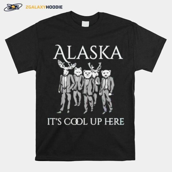 Alaska Its Cool Up Here T-Shirt