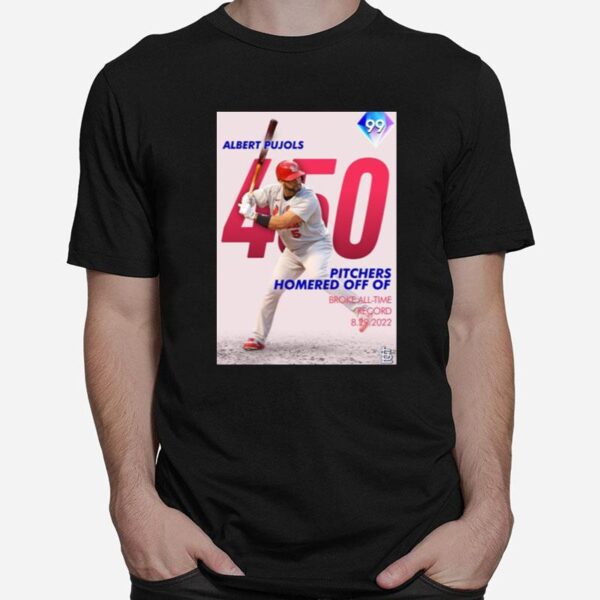 Albert Pujols 450 Pitchers Homered Off Of Broke All Time Record 2022 T-Shirt