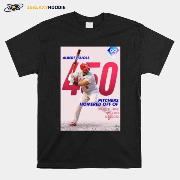 Albert Pujols 450 Pitchers Homered Off Of Broke All Time Record 2022 T-Shirt