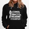 Alcohol Tobacco And Firearms Should Be A Convenience Store Not A Government Agency Hoodie