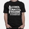 Alcohol Tobacco And Firearms Should Be A Convenience Store Not A Government Agency T-Shirt