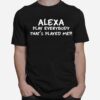 Alexa Play Everybody Thats Played Me T-Shirt