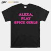 Alexa Play Spice Girls T-Shirt