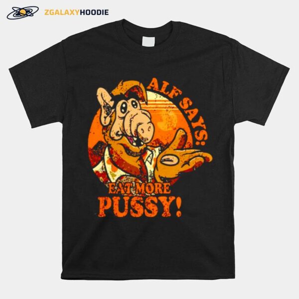 Alf Says Eat More Pussy 2022 T-Shirt