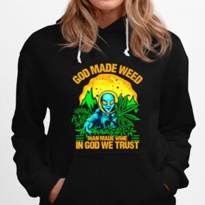 Alien God Made Weed Man Made Wine In God We Trust Hoodie