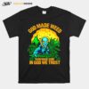 Alien God Made Weed Man Made Wine In God We Trust T-Shirt