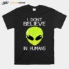 Alien I Dont Believe In Humans T-Shirt