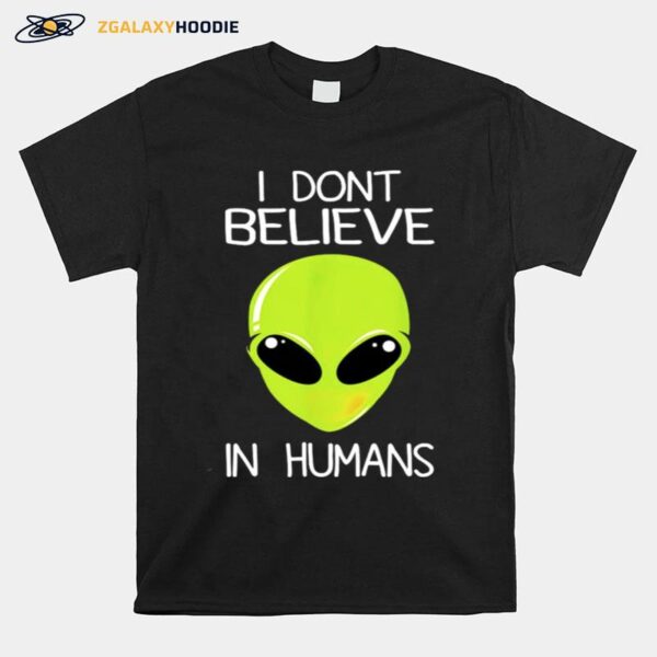 Alien I Dont Believe In Humans T-Shirt